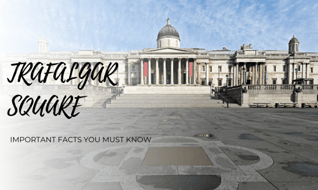 Important Facts You Must Know About Trafalgar Square