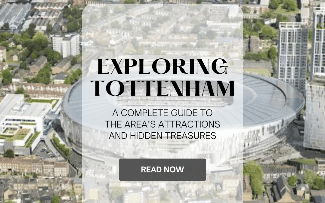 Exploring Tottenham: A Complete Guide to the Area’s Attractions and Hidden Treasures
