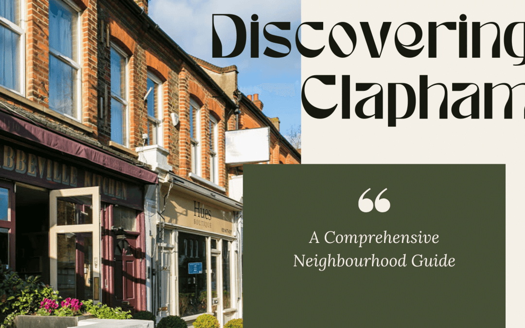 “Discovering Clapham: A Comprehensive Neighbourhood Guide” – Offer an overview of Clapham, including its history, demographics, and notable landmarks.