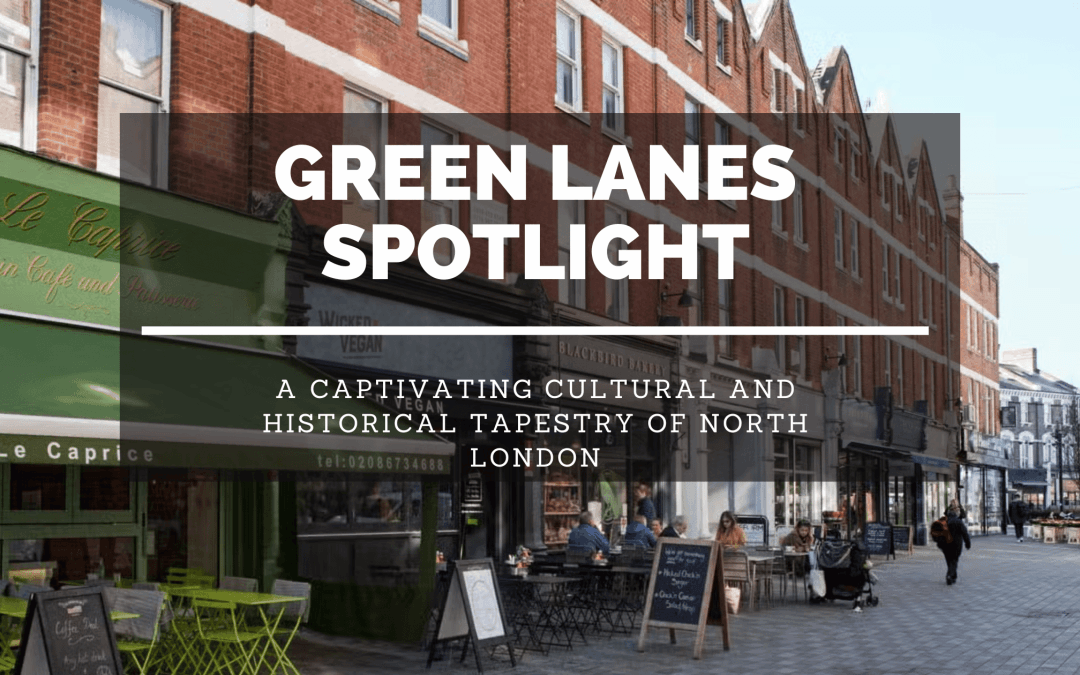 Discover Green Lanes: A Captivating Cultural and Historical Tapestry of North London