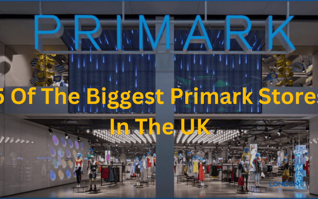 5 of the Biggest Primark Stores in the UK