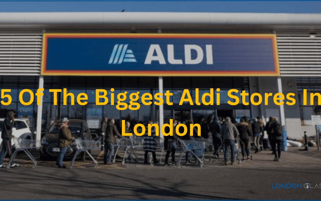 Top 5 Biggest Aldi Store in London