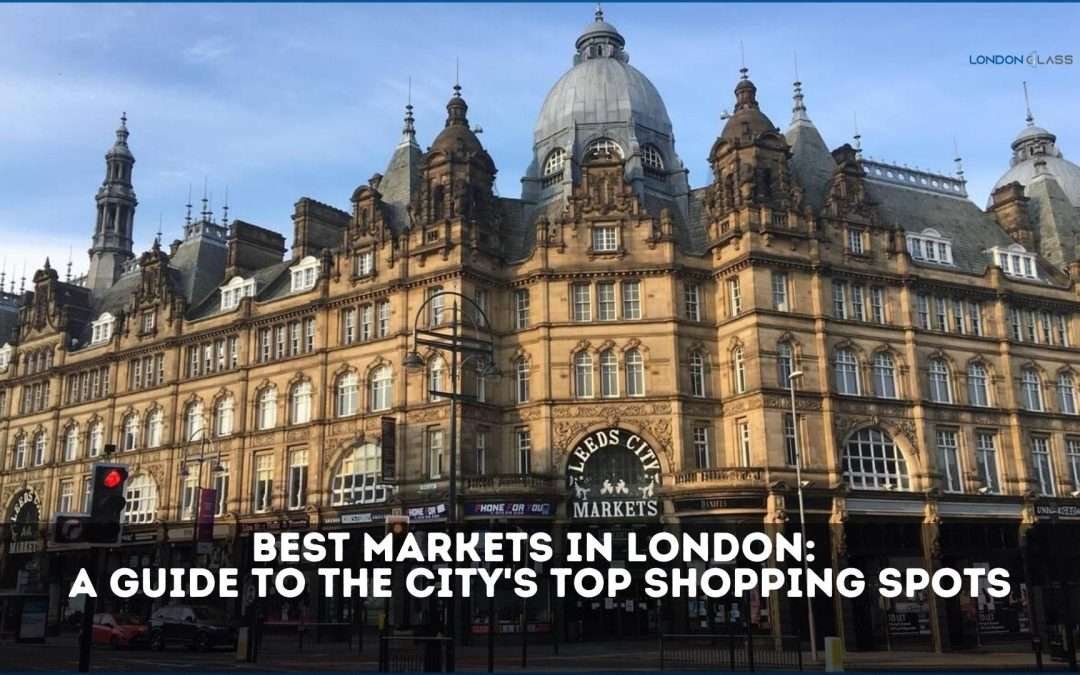 Best Markets in London: A Guide to the City’s Top Shopping Spots