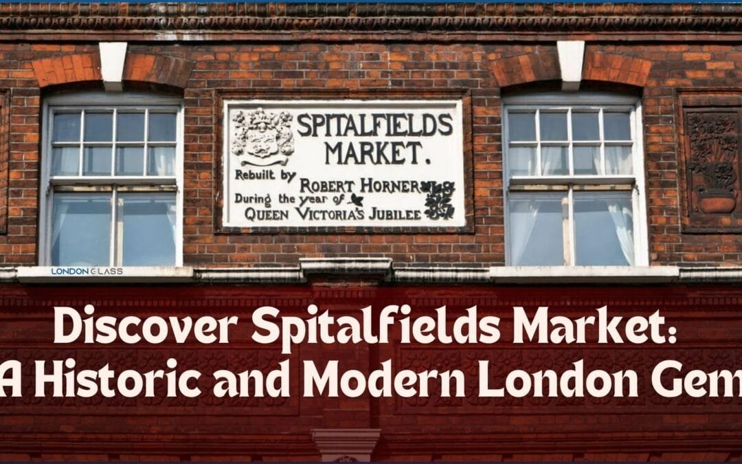 Discover Spitalfields Market: A Historic and Modern London Gem