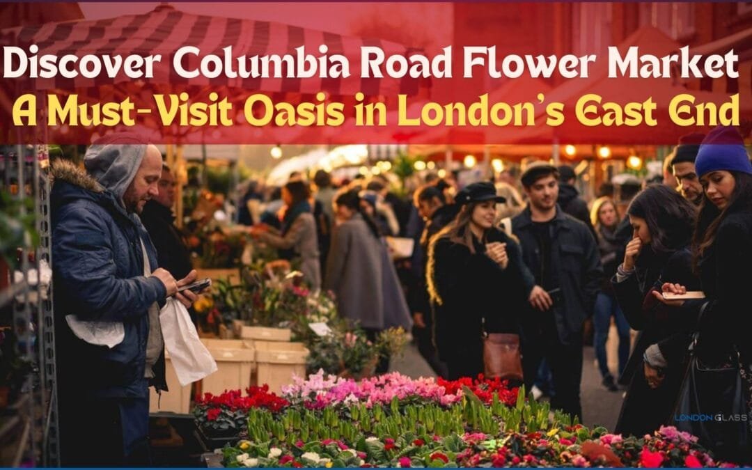 Discover Columbia Road Flower Market: A Must-Visit Oasis in London’s East End