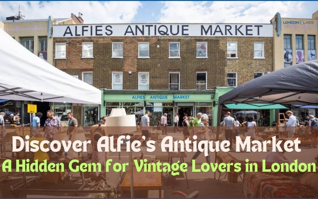 Discover Alfie’s Antique Market: A Hidden Gem for Vintage Lovers in London