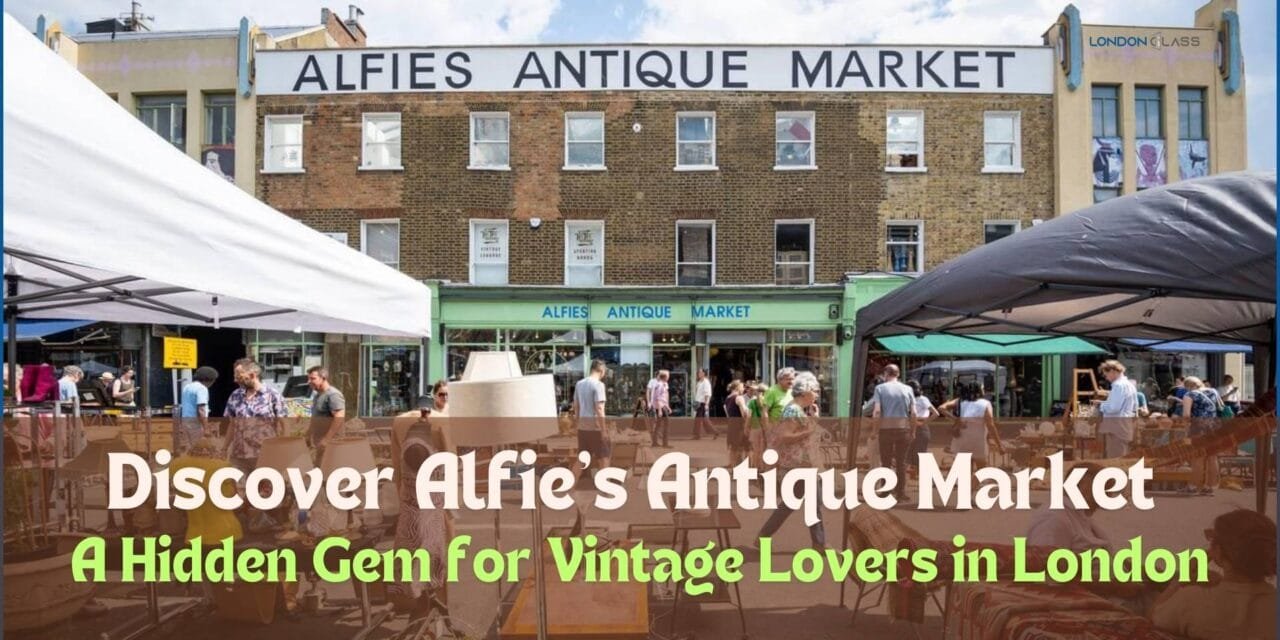 Discover Alfie’s Antique Market: A Hidden Gem for Vintage Lovers in London