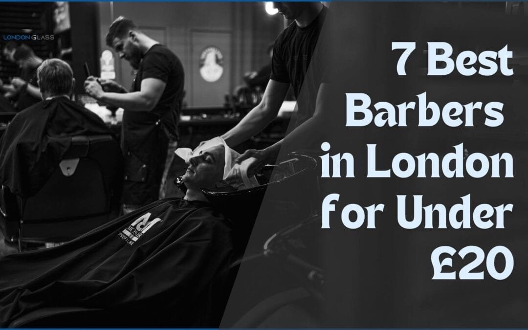 Top 7 London Barbers for Under £20: Quality Haircuts on a Budget.