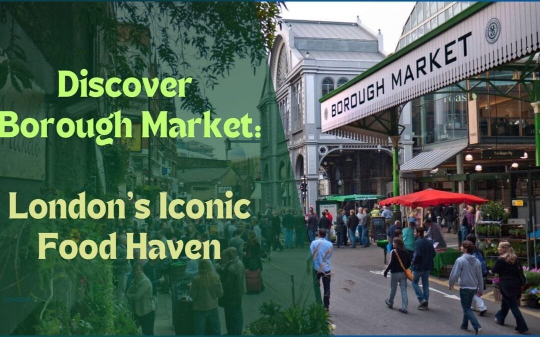 Discover Borough Market: London’s Iconic Food Haven