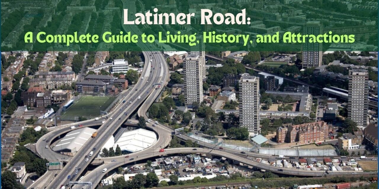 Latimer Road: An Insider’s Guide to This Hidden London Gem